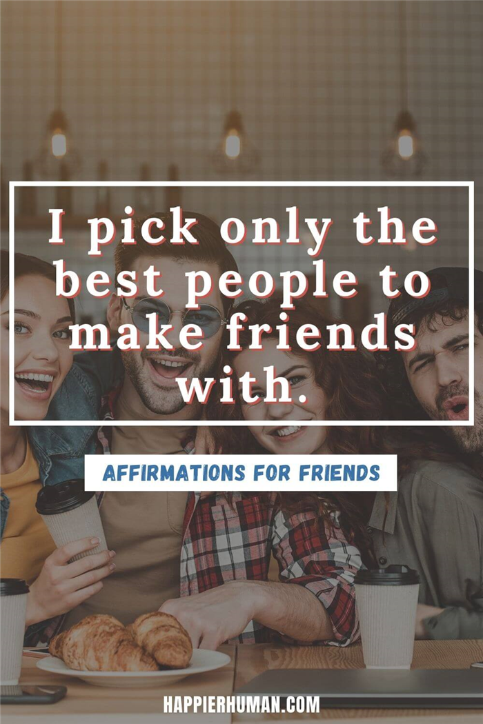 Аффирмации для друзей - Я выбираю только лучших людей для дружбы | поощрительные аффирмации для других | позитивные аффирмации, которыми можно поделиться с другими | актуальные аффирмации для друзей