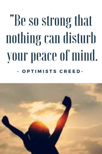 Кредо оптимиста - настолько мощное, что ничто не сможет нарушить ваш душевный покой.